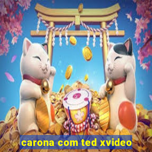 carona com ted xvideo