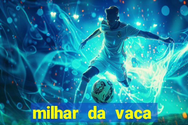 milhar da vaca mais atrasada