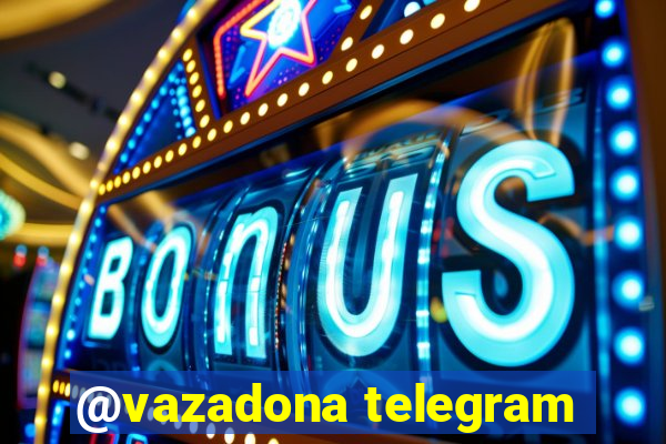 @vazadona telegram