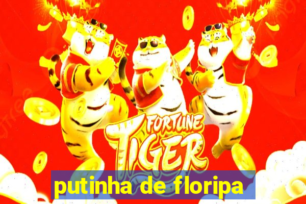 putinha de floripa