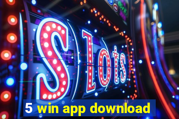 5 win app download