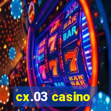 cx.03 casino