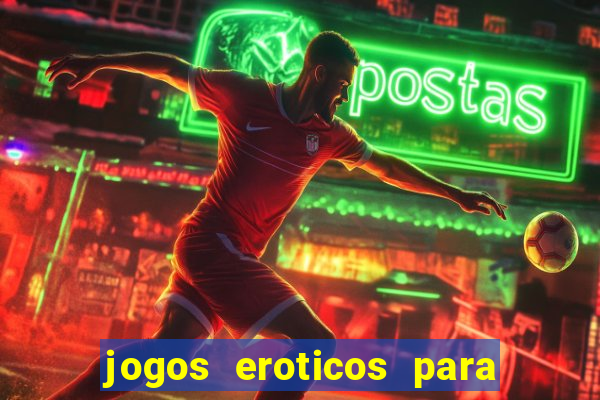 jogos eroticos para maiores de 18 anos