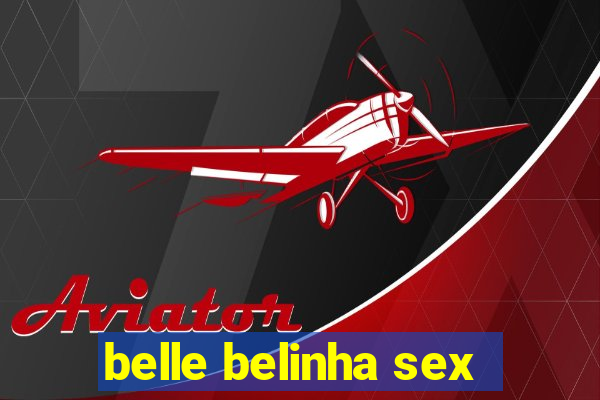 belle belinha sex