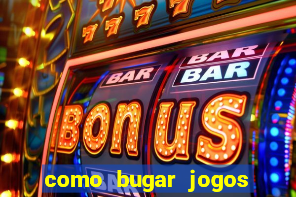 como bugar jogos de cassino