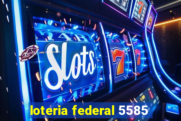 loteria federal 5585