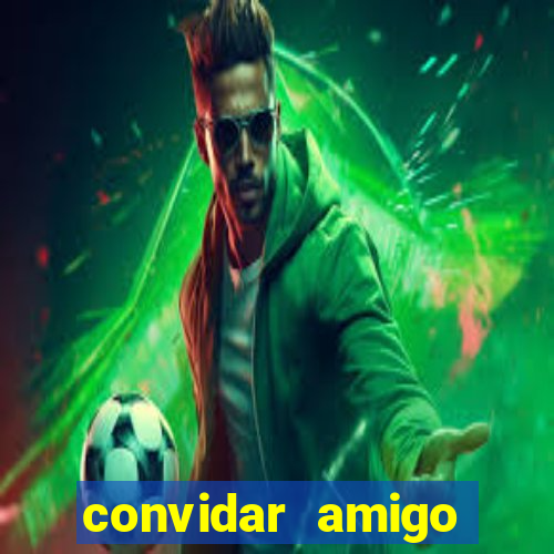 convidar amigo estrela bet