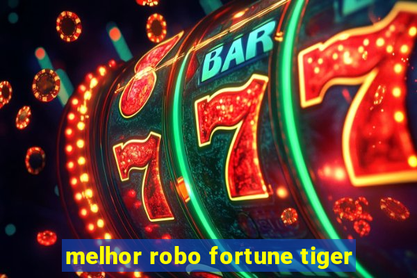 melhor robo fortune tiger