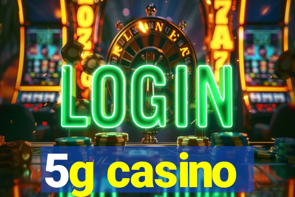 5g casino