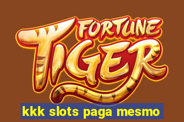 kkk slots paga mesmo