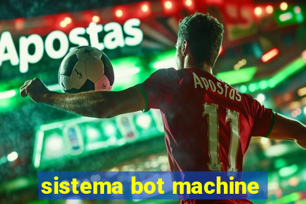 sistema bot machine