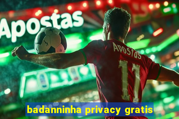 badanninha privacy gratis