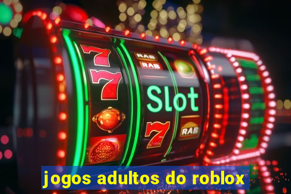 jogos adultos do roblox