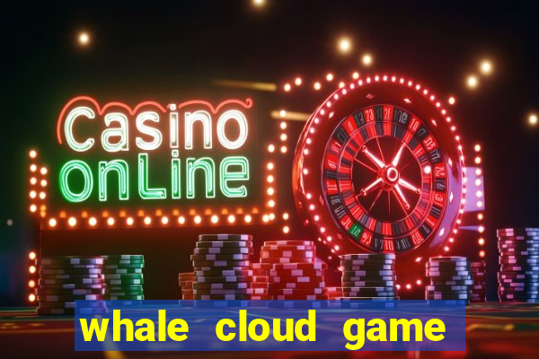 whale cloud game site oficial