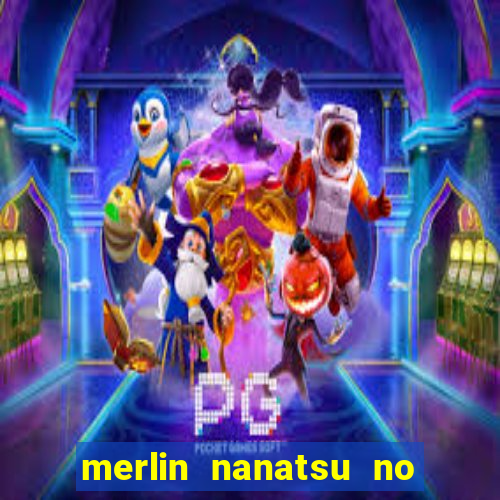 merlin nanatsu no taizai morre