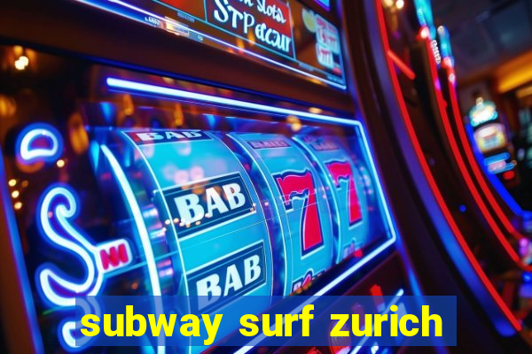 subway surf zurich