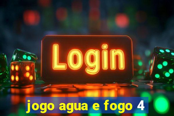 jogo agua e fogo 4