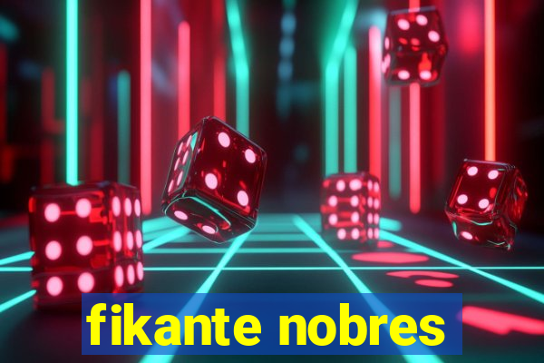 fikante nobres