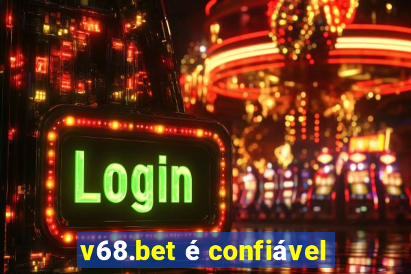 v68.bet é confiável