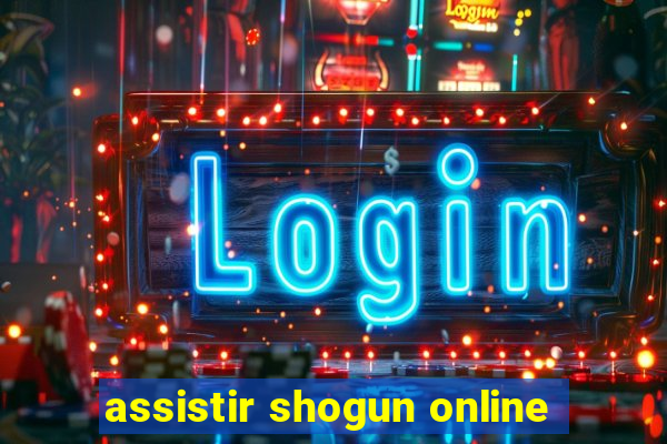 assistir shogun online