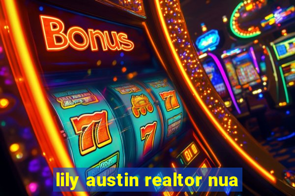 lily austin realtor nua