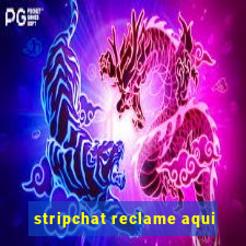 stripchat reclame aqui