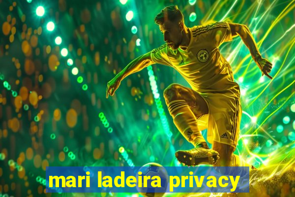 mari ladeira privacy