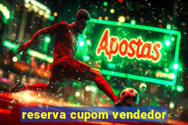 reserva cupom vendedor