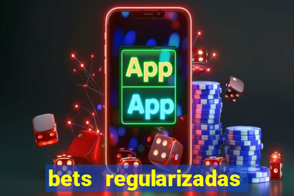 bets regularizadas no brasil