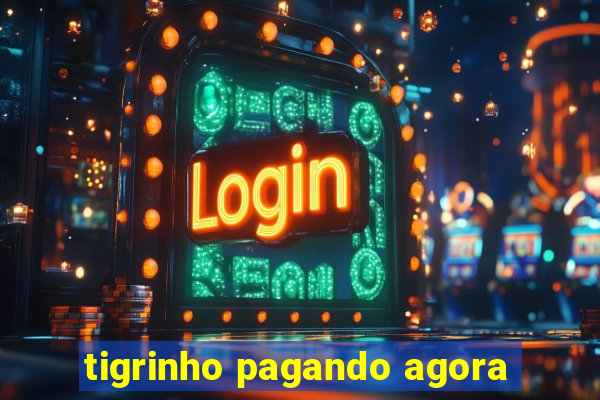 tigrinho pagando agora