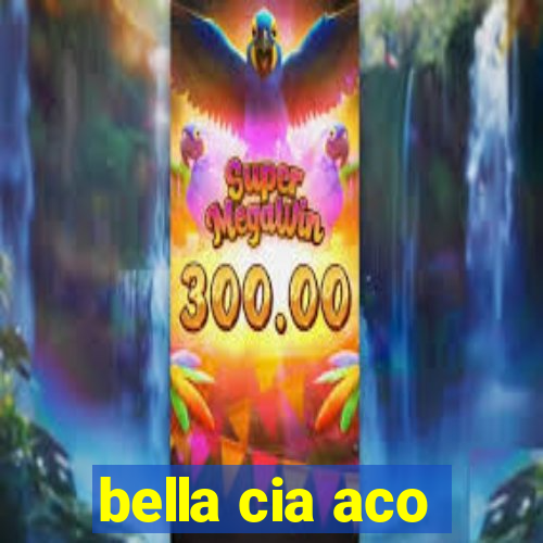 bella cia aco