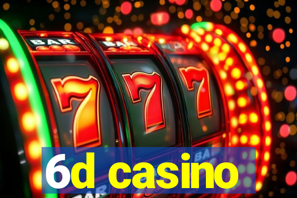 6d casino