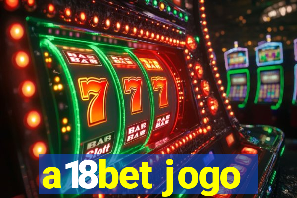 a18bet jogo