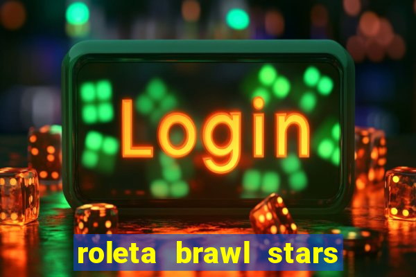 roleta brawl stars 2024 85 brawlers