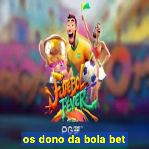 os dono da bola bet