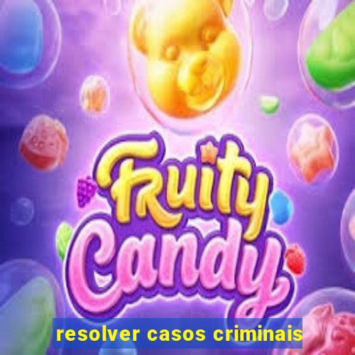 resolver casos criminais