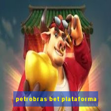 petrobras bet plataforma