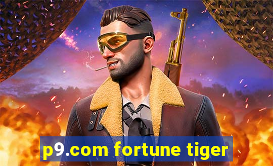 p9.com fortune tiger