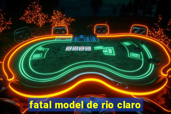 fatal model de rio claro