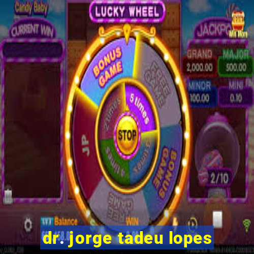 dr. jorge tadeu lopes