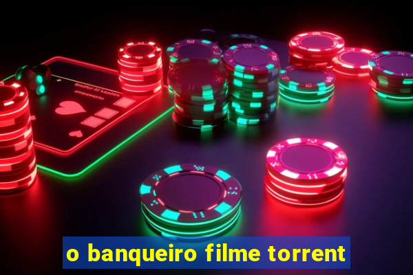 o banqueiro filme torrent