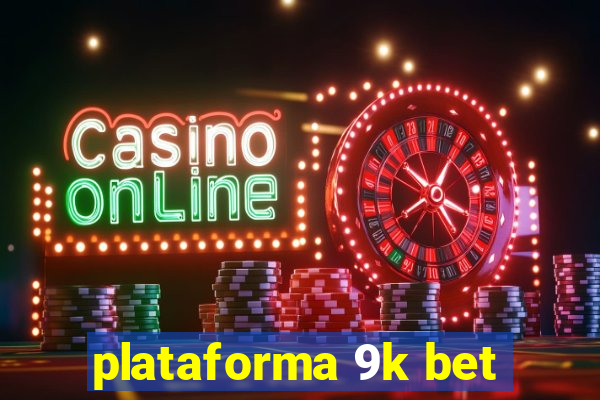 plataforma 9k bet