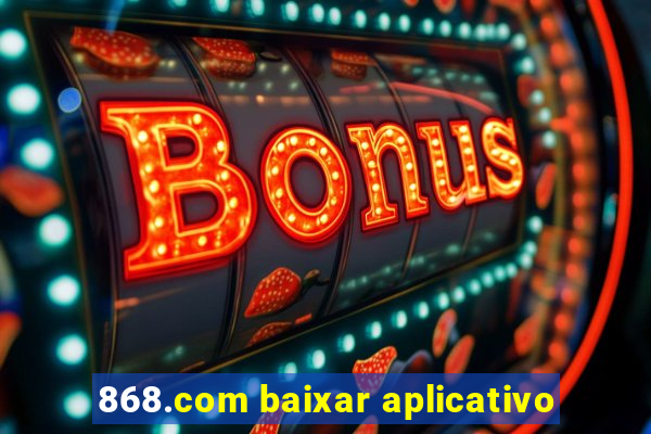 868.com baixar aplicativo