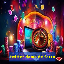 twitter dama de ferro