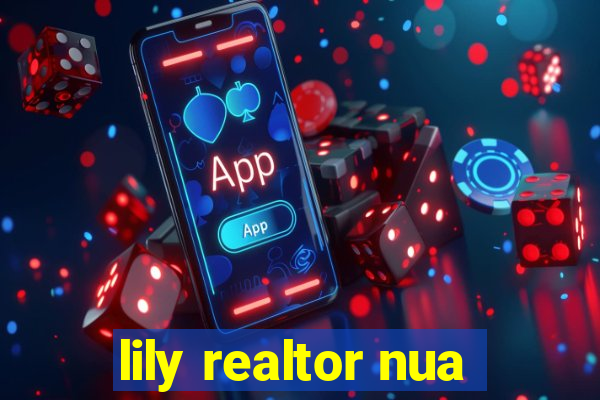 lily realtor nua