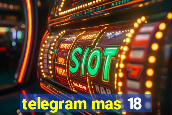 telegram mas 18