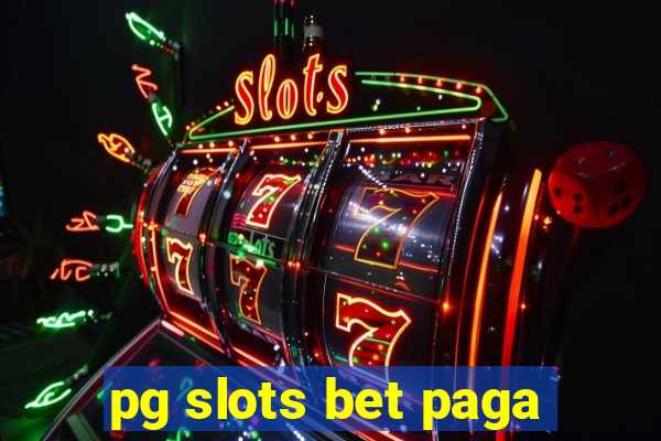 pg slots bet paga