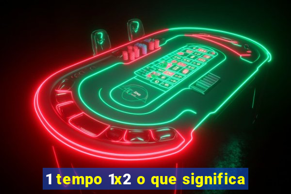 1 tempo 1x2 o que significa