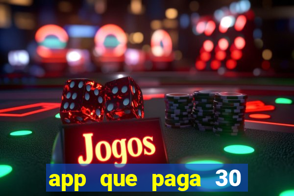 app que paga 30 reais para se cadastrar