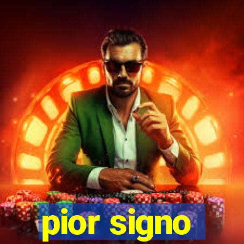 pior signo